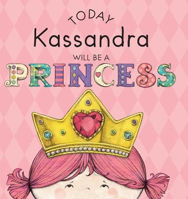 Today Kassandra Will Be a Princess by Croyle, Paula
