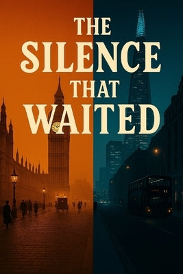 The Silence That Waited: A Novel of Jack the Ripper, Power, and Deferred Truth by Williams, L. R. P.