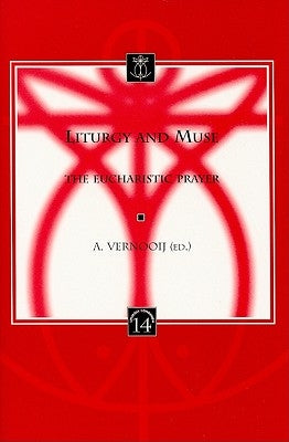 Liturgy and Muse: The Eucharistic Prayer by Vernooij, A.