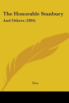The Honorable Stanbury: And Others (1894) by Two