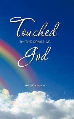 Touched by the Grace of God by May Rdh, Heidi R.