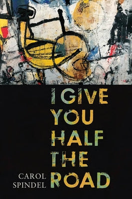 I Give You Half the Road by Spindel, Carol