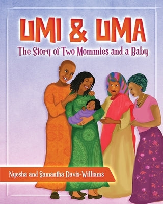 Umi and Uma: The Story of Two Mommies and a Baby by Davis-Williams, Nyesha and Samantha