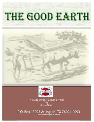 The Good Earth Novel Guide by Gillard, Shan C.