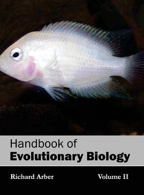 Handbook of Evolutionary Biology: Volume II by Arber, Richard