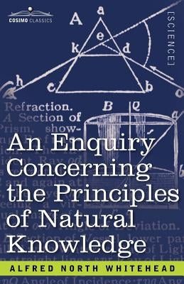 An Enquiry Concerning the Principles of Natural Knowledge by Whitehead, Alfred North
