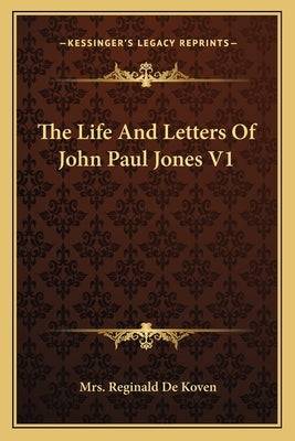 The Life And Letters Of John Paul Jones V1 by de Koven, Reginald
