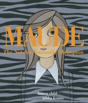 Maude the Not-So-Noticeable Shrimpton by Child, Lauren