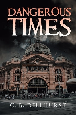 Dangerous Times by Dellhurst, C. B.