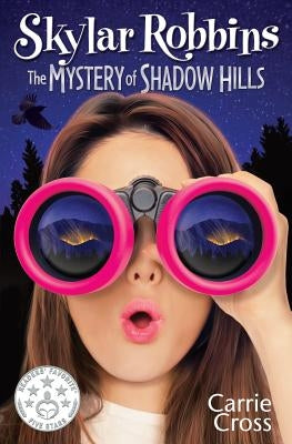Skylar Robbins: The Mystery of Shadow Hills by Cross, Carrie