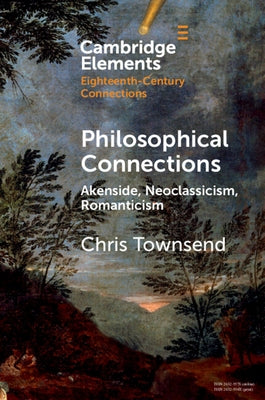 Philosophical Connections: Akenside, Neoclassicism, Romanticism by Townsend, Chris