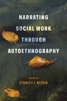 Narrating Social Work Through Autoethnography by Witkin, Stanley
