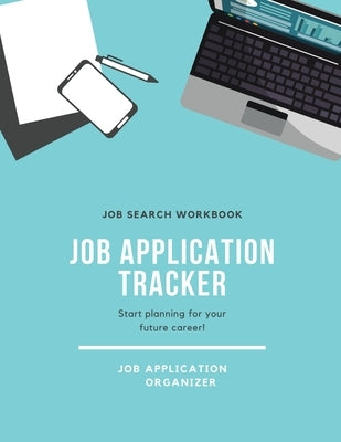 Job Application Tracker: Track Interview, Position, Keep Organized, Jobs Applications Log Book, Planner, Notebook by Newton, Amy