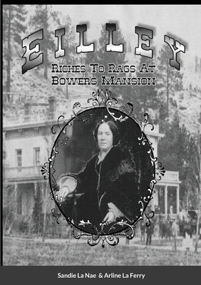 Eilley Riches To Rags At Bowers Mansion by La Nae, Sandie