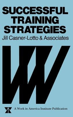 Successful Training Strategies: Twenty-Six Innovative Corporate Models by Casner-Lotto, Jill