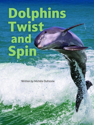 Dolphins Twist and Spin by DuFresne, Michele