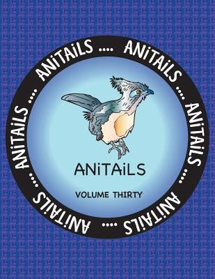 ANiTAiLS Volume Thirty: Learn about the Crested Coua, Blue Poison Dart Frog, Siamese Crocodile, Great Egret, Green Moray Eel, Sloth Bear, Thre by Farnsworth, Debbie J.