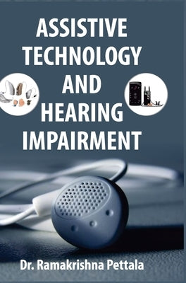 Assistive Technology and Hearing Impairment by Pettala, Ramakrishna