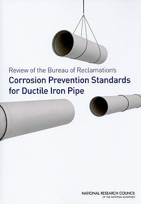 Review of the Bureau of Reclamation's Corrosion Prevention Standards for Ductile Iron Pipe by National Research Council