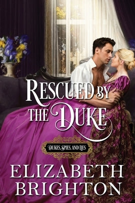 Rescued by the Duke: Book One: Dukes, Spies and Lies by Brighton, Elizabeth