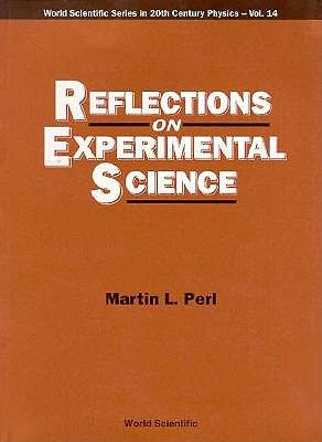 Reflections on Experimental Science: Selected Papers by Perl, Martin Lewis