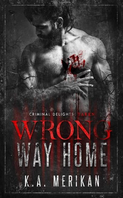Wrong Way Home: Criminal Delights - Taken by Merikan, K. a.