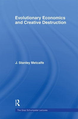 Evolutionary Economics and Creative Destruction by Metcalfe, J. Stanley