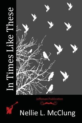 In Times Like These by McClung, Nellie L.