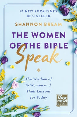 The Women of the Bible Speak: The Wisdom of 16 Women and Their Lessons for Today by Bream, Shannon