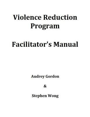 Violence Reduction Program - Facilitator's Manual by Wong, Stephen
