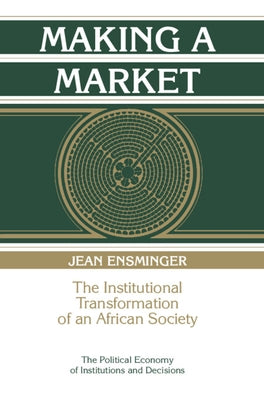Making a Market: The Institutional Transformation of an African Society by Ensminger, Jean