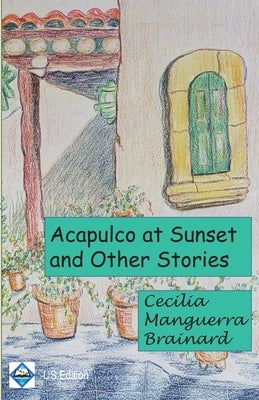 Acapulco at Sunset and Other Stories: Collection by Brainard, Cecilia Manguerra
