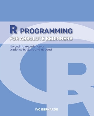R Programming - R Language For Absolute Beginners by Bernardo, Ivo