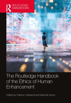 The Routledge Handbook of the Ethics of Human Enhancement by Jotterand, Fabrice