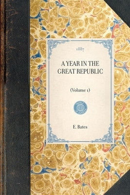 Year in the Great Republic (Vol 1): (Volume 1) by Bates, E.