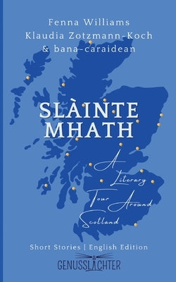 Slàinte Mhath (English edition): A Literary Tour Around Scotland by Zotzmann-Koch, Klaudia