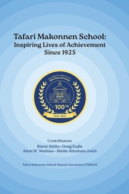 Tafari Makonnen School: Inspiring Lives of Achievement Since 1925 by Aklilu, Bisrat