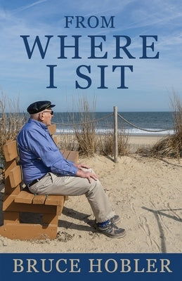 From Where I Sit by Hobler, Bruce