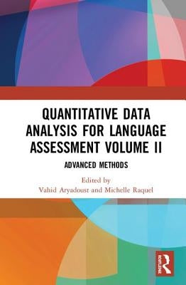 Quantitative Data Analysis for Language Assessment Volume II: Advanced Methods by Aryadoust, Vahid