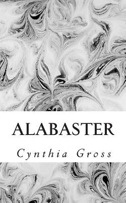 Alabaster: Thoughts that come to me on occasion by Gross, Cynthia R.