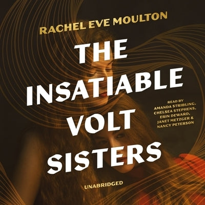 The Insatiable Volt Sisters by Moulton, Rachel Eve