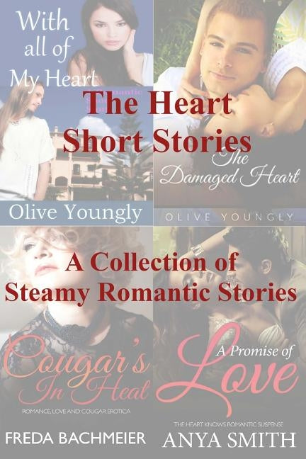 The Heart Short Stories: A Collection of Steamy Romantic Short Stories by Bachmeier, Freda