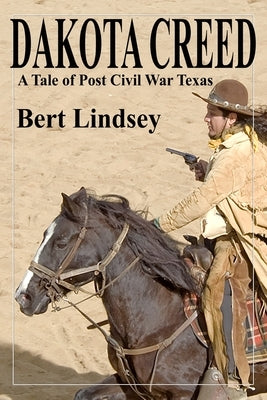 Dakota Creed: A Tale of Post Civil War Texas by Lindsey, Bert