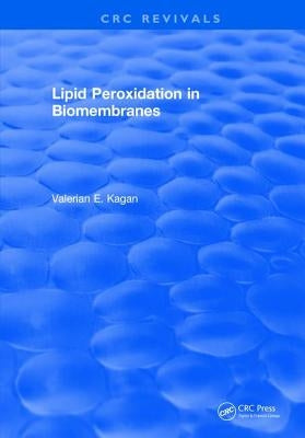 Lipid Peroxidation in Biomembranes by Kagan, Valerian E.