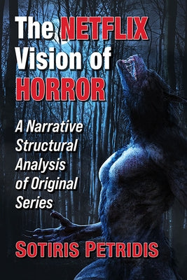 The Netflix Vision of Horror: A Narrative Structural Analysis of Original Series by Petridis, Sotiris