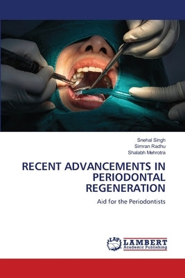 Recent Advancements in Periodontal Regeneration by Singh, Snehal