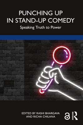 Punching Up in Stand-Up Comedy: Speaking Truth to Power by Bhargava, Rashi