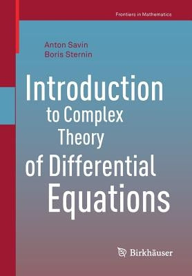 Introduction to Complex Theory of Differential Equations by Savin, Anton