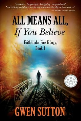 All Means All, If You Believe: (Faith Under Fire Trilogy, Book 1) by Sutton, Gwen