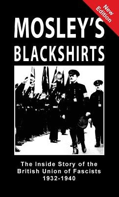 Mosley's Blackshirts: The Inside Story of the British Union of Fascists 1932-1940 by Hamm, Jeffrey